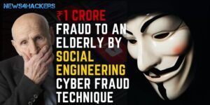 ₹1 Crore Fraud to an Elderly by Social Engineering Cyber Fraud Technique