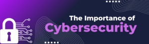 The importance and challenges of cyber security- What is Cyber Security