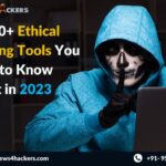 Top 30+ Ethical Hacking Tools You Need to Know About in 2023