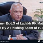 Former Ex-LG of Ladakh RK Mathur Duped By A Phishing Scam of ₹2 Lakh.