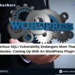 A Serious SQLi Vulnerability Endangers More Than 200K Websites: Coming Up With An WordPress Plugin Alert