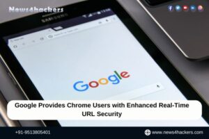 Google Provides Chrome Users with Enhanced Real-Time URL Security