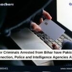 Cyber Criminals Arrested from Bihar have Pakistani Connection, Police and Intelligence Agencies Alert