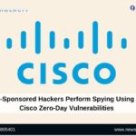 State-Sponsored Hackers Perform Spying Using Two Cisco Zero-Day Vulnerabilities