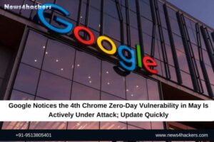 Google Notices the 4th Chrome Zero-Day Vulnerability