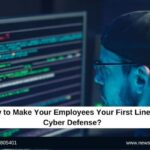 How to Make Your Employees Your First Line of Cyber Defense?