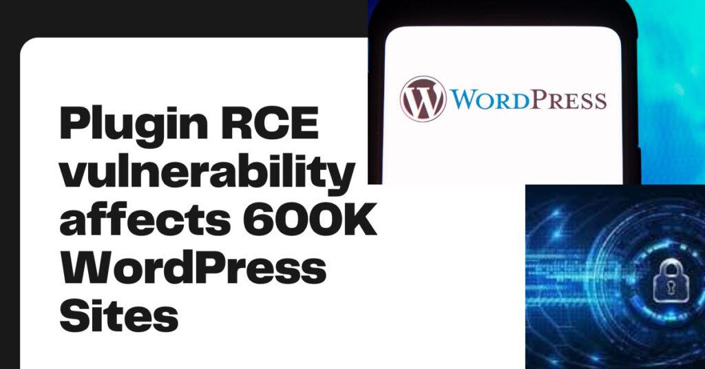 Plugin RCE vulnerability affects 600K WordPress Sites