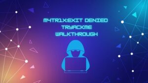 M4tr1xExit Denied TRYACKME Walkthrough