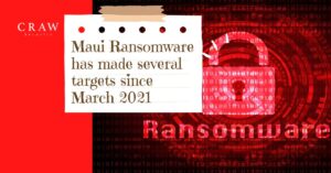Maui Ransomware has made several targets since March 2021