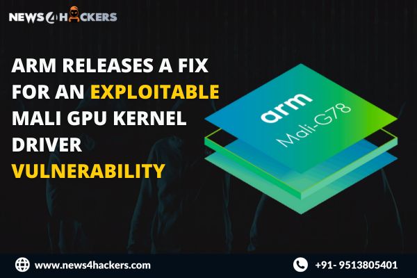 Arm Releases a Fix for an Exploitable Mali GPU Kernel Driver Vulnerability