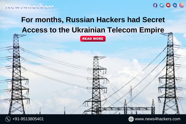 Russian Hackers had Secret Access to the Ukrainian Telecom Empire