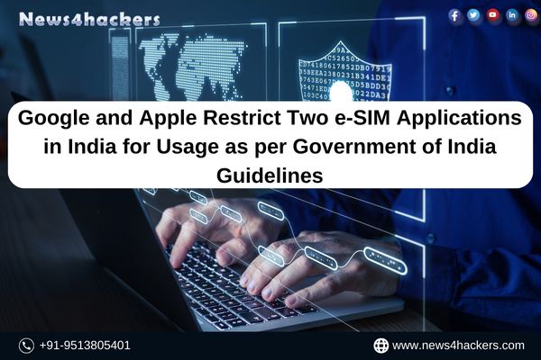 Obtain crucial info in this news post by News4Hackers, briefing Google and Apple Restrict Two e-SIM Applications in India for Usage as per Government of India Guidelines.