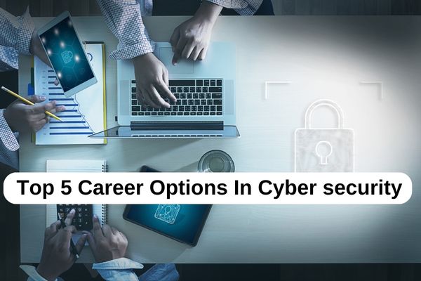 Top 5 Career Options In Cyber security