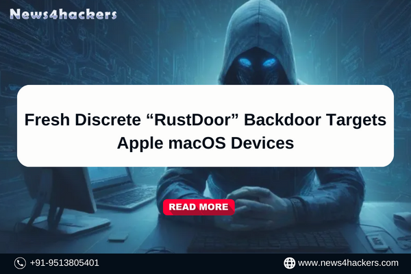 Fresh Discrete “RustDoor” Backdoor Targets Apple macOS Devices