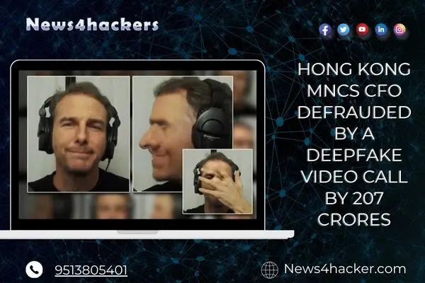 Hong Kong MNCs CFO Defrauded by A Deepfake Video Call by 207 Crores (1)