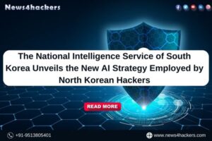 The National Intelligence Service of South Korea Unveils the New AI Strategy Employed by North Korean Hackers