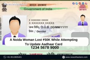 A Noida Woman Lost ₹50K While Attempting To Update Aadhaar Card