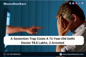 A Sextortion Trap Costs A 71-Year-Old Delhi Doctor ₹8.6 Lakhs, 2 Arrested