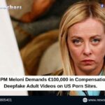 Italian PM Meloni Demands €100,000 in Compensation for Deepfake Adult Videos on US Porn Sites.