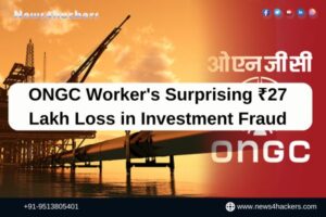 ONGC Worker's Surprising ₹27 Lakh Loss in Investment Fraud