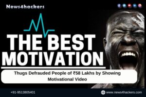 Thugs Defrauded People of ₹58 Lakhs by Showing Motivational Video