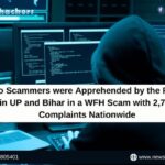 Two Scammers were Apprehended by the Police in UP and Bihar in a WFH Scam with 2,700 Complaints Nationwide