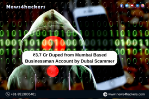 ₹3.7 Cr Duped from Mumbai Based Businessman Account by Dubai Scammer