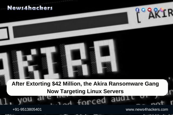 Akira Ransomware Gang Now Targeting Linux Servers