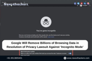 Google Will Remove Billions of Browsing Data in Resolution of Privacy Lawsuit Against ‘Incognito Mode’