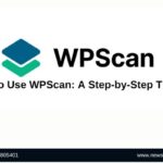 How to Use WPScan A Step-by-Step Tutorial