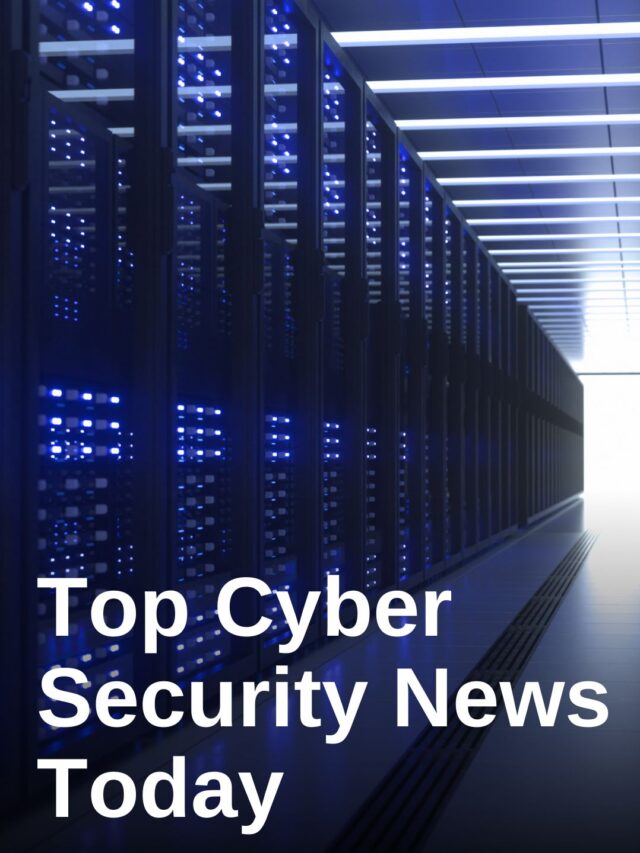 Top Cyber Security News Today