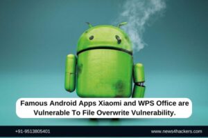 Famous Android Apps Xiaomi and WPS Office are Vulnerable