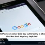 Google Patches Another Zero-Day Vulnerability in Chrome That Has Been Regularly Exploited