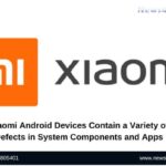 Xiaomi Android Devices Contain a Variety of Defects in System Components and Apps