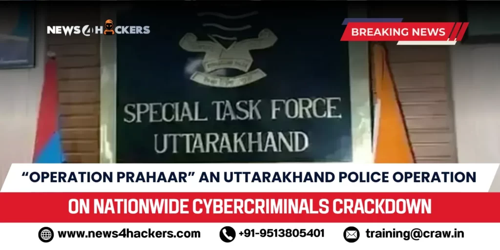 An image showing “Operation Prahaar” An Uttarakhand Police Operation on Nationwide Cybercriminals Crackdown