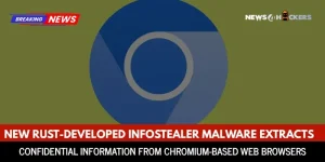 New Rust-Based Infostealer Malware Targets Chromium Browsers