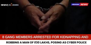 8 Gang Members Arrested for Kidnapping and Robbing ₹30 Lakhs While Impersonating Cyber Police