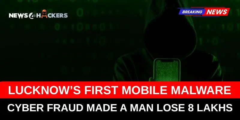 Lucknow's First Mobile Malware Attack Leads to ₹8 Lakh Cyber Fraud