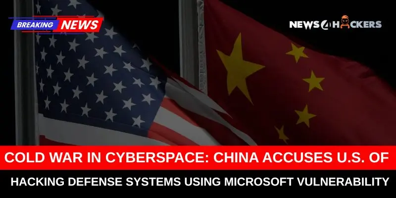 Cold War in Cyberspace: China Blames U.S. for Hacking Defense Systems via Microsoft Flaw