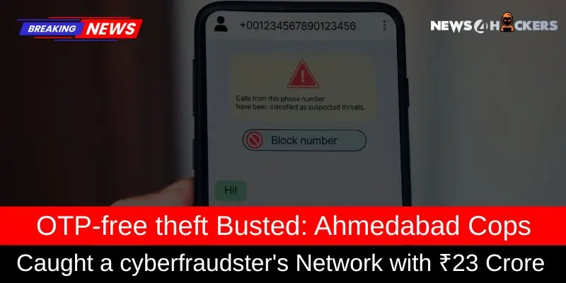 Ahmedabad Police Bust ₹23 Crore OTP-Free Cyber Fraud Network