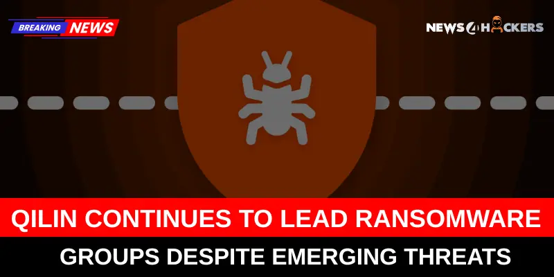 Qilin Ransomware Group Remains Dominant Amid Rising Cyber Threats