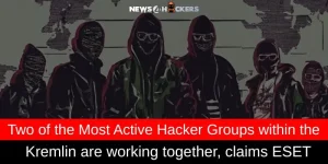 Two of the Most Active Hacker Groups within the Kremlin are Collaborating, Claims ESET