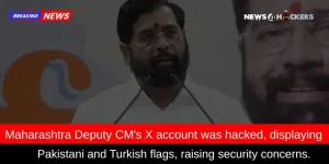 Maharashtra Deputy CM's X account hacked, displaying Pakistani and Turkish flags.