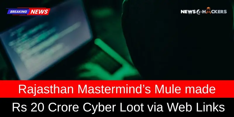 Breaking news about Rajasthan mastermind’s mule making Rs 20 crore cyber loot through web links
