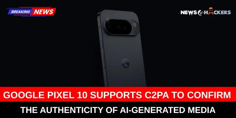 Google Pixel 10 Introduces C2PA Support to Verify AI-Generated Media Authenticity