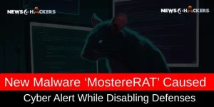 New Malware ‘MostereRAT’ Caused Cyber Alert While Disabling Defenses
