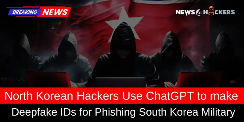 North Korean hackers using ChatGPT to create deepfake IDs for phishing attacks targeting South Korea's military.