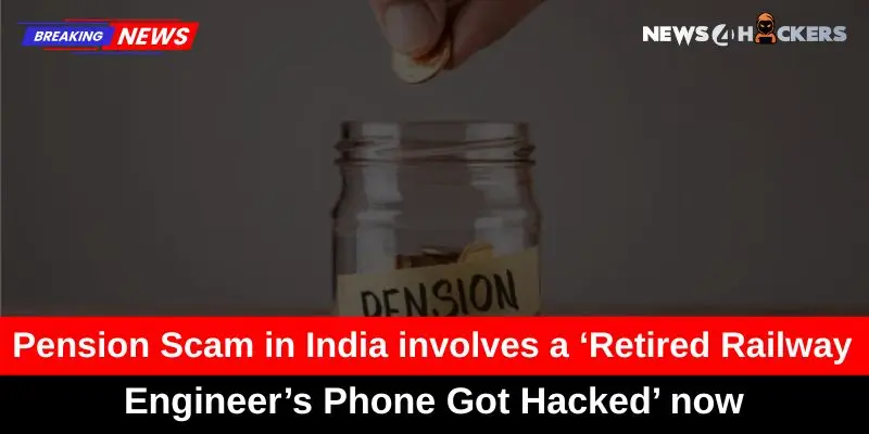 A retired railway engineer's phone was hacked in connection with a pension scam in India.