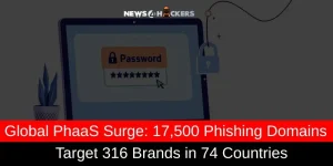 Global PhaaS Surge: 17,500 Phishing Domains Target 316 Brands in 74 Countries