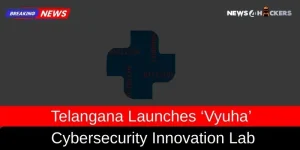 Telangana Launches 'Vyuha' Cybersecurity Innovation Lab